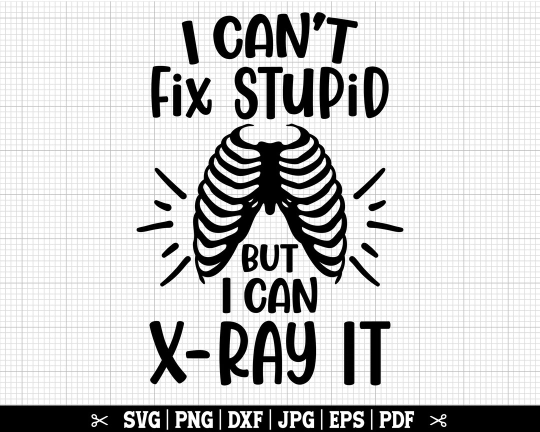I Can't Fix Stupid but I Can X Ray It Svg, X Ray Tech Svg Png