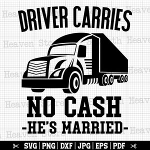 Driver Carries No Cash He&#39;s Married Svg | Truck Driver SVG, Trucker SVG, Truck Driver Shirt, Trucker Quote, Trucker Png, Truck Vector