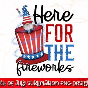 Ici pour les feux d'artifice PNG | Sublimation du 4 juillet | Sublimation PNG du 4 juillet | Gnome patriotique png | Sublimation de feux d'artifice USA