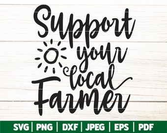 Support Your Local Farmer SVG, Local Farmer SVG, Farm Life Svg, Farm Svg, Farmhouse Cut Files for Cricut | Silhouette | Dxf, Png, Svg, Jpg