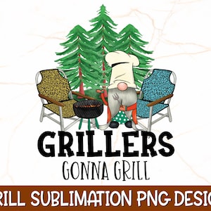 Grillers Gonna Grill PNG | Funny Grill Sublimation Design | Beer Sublimation | Grill Gnomes Png | BBQ Png | Grill Png | Funny Grill Shirt