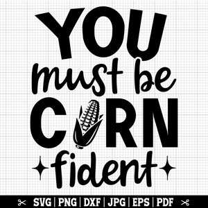 You Must Be Cornfident SVG, Corn SVG, Corn Farmer Svg, Funny Harvest Svg, Corn Cob Svg, Corn Clip Art, Corn Quote, Corn Png, Corn Farm SVG