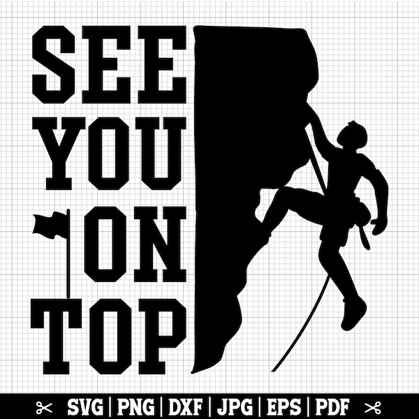 See You On Top svg, Climbing Svg, Rock climbing svg, Climber svg, Rock climber svg, Bouldering svg, Climbing cricut, Climber shirt svg