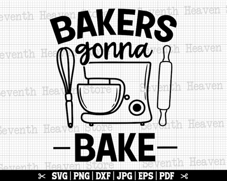 May include: Black and white graphic design with the text "BAKERS gonna BAKE" and illustrations of a kitchen mixer, a rolling pin, and a whisk.