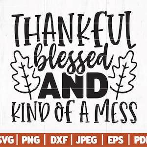 Thankful Blessed And Kind Of A Mess SVG, Thanksgiving Lustige SVG, Thanksgiving Lustiges Sprichwort - Zitat - Clip Art | Cricut & Scherenschnitt