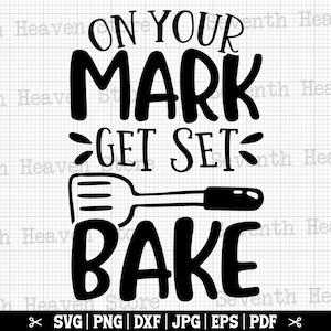 On Your Mark Get Set Bake Svg, Baking SVG, Kitchen Svg,  Baking Clip Art, Baker Svg, Bakery Svg, Cooking Svg, Funny Apron Svg