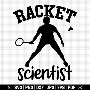 Racket Scientist - Funny Badminton Svg, Badminton Player Svg, Badminton Silhouette, Badminton Racket Svg - Instant Download