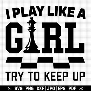 Je joue comme une fille, Svg échecs, Svg fille d'échecs, Reine des échecs Svg, joueuse d'échecs, Svg femme échecs, Svg chemise d'échecs