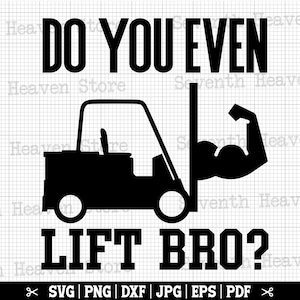 May include: Black and white graphic design featuring a forklift and a flexing bicep. The text reads "Do you even lift bro?" and includes the file types available for download: SVG, PNG, DXF, JPG, EPS, and PDF.