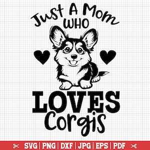 Just A Mom Who Loves Corgis SVG, Corgi Mom Svg, Corgi Shirt Svg, Corgi Svg for Cricut Silhouette, Corgi Mom Shirt - Instant Download