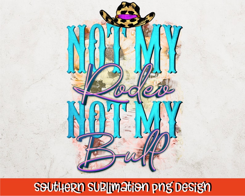 K&ouml;nnte beinhalten: Ein Sublimationsdesign mit einem Cowgirlhut mit Leopardenmuster und rosa Akzenten. Der Text "Not My Rodeo Not My Bull" ist in blau und rosa geschrieben.