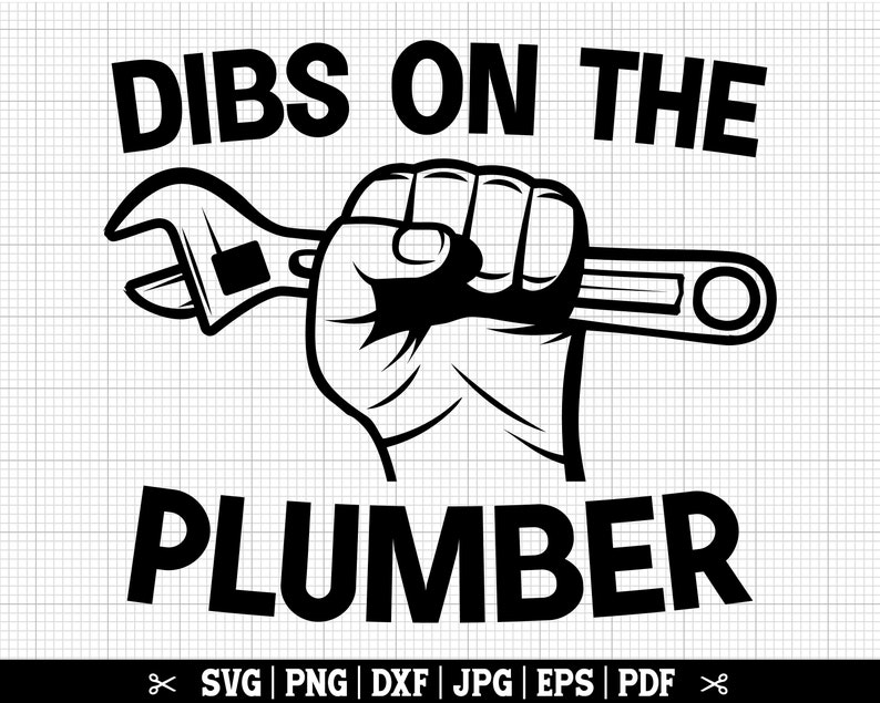 May include: Black and white illustration of a hand holding a wrench with the text "DIBS ON THE PLUMBER" and the file types "SVG | PNG | DXF | JPG | EPS | PDF" below.