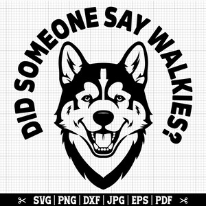Est-ce que quelqu'un a dit Walkies - SVG Husky drôle pour Cricut Silhouette - téléchargement immédiat