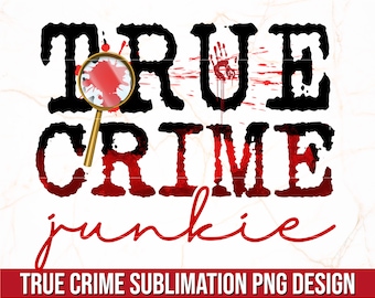 True Crime Junkie PNG | True Crime Sublimation PNG Design | Funny True Crime Shirt Design | Murder Shows Png | Crime Shows Sublimation