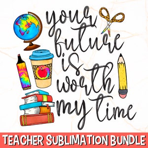 Jouw toekomst is mijn tijd waard, png Leraar, png-bestand | Sublimatie docent | Shirtontwerp voor leraar | Schoolsublimatie, png | Terug naar school-ontwerp