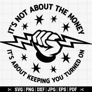 May include: Black and white graphic design featuring a clenched fist holding a lightning bolt. The text around the fist reads "IT'S NOT ABOUT THE MONEY, IT'S ABOUT KEEPING YOU TURNED ON". Stars are also included in the design.