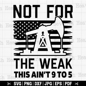 Pas pour les faibles, ce n'est pas 9 à 5 SVG, SVG de gisement de pétrole, SVG de plate-forme pétrolière, Svg de travailleur de gisement de pétrole, papa de plate-forme pétrolière, Pumpjack Svg, Cricut de gisement de pétrole