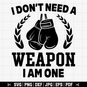 No necesito un arma, soy una SVG, SVG de boxeo divertido, Svg de boxeador, diseño de camiseta de boxeo, regalo de boxeador, Cricut de boxeo - Descarga instantánea