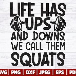 Het leven kent ups en downs. We noemen ze Squats SVG | Sportschool-SVG | Fitness Life-SVG | Training motivatie shirt gesneden bestand | Kraken Svg Dxf Png Jpg