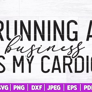 Gestire un'impresa è il mio cardio SVG / Citazione di Mompreneur / Mompreneur Life SVG Taglia file / Boss Babe Svg / Donna prepotente Taglia file / Svg Dxf Png