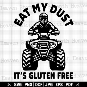 May include: Black and white illustration of a person riding a quad bike with the text "Eat My Dust It's Gluten Free".