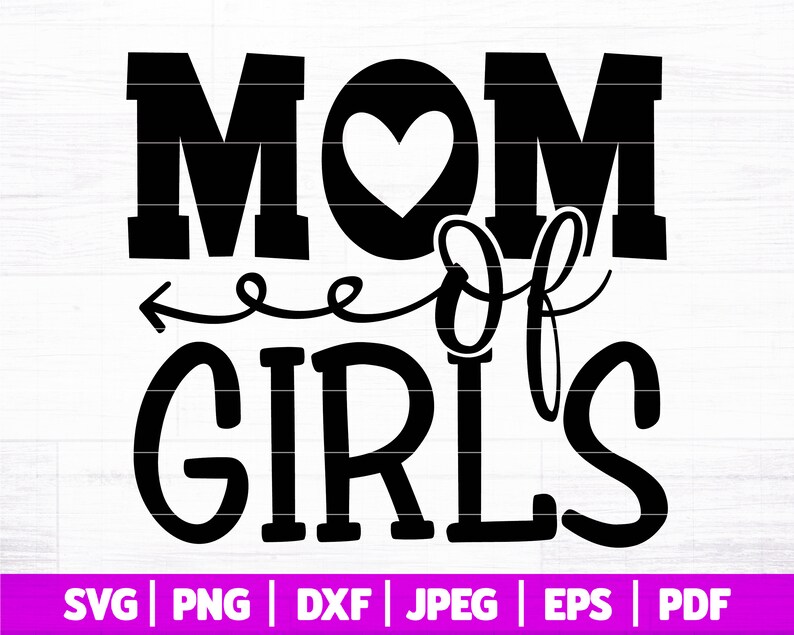 May include: Black and white graphic design with the text "Mom of Girls" and a heart in the middle of the word "Mom".