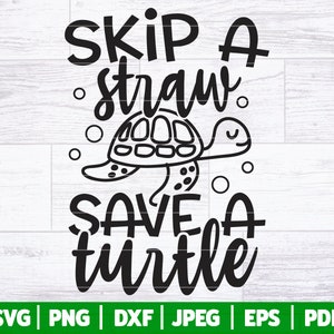 Überspringen Sie einen Strohhalm Speichern Sie eine Schildkröte SVG | Tag der Erde SVG Schnitt Datei | Save The Turtles Druck | Keine Plastik Strohhalme SVG | Sparen Sie Die Ozeane SVG Dxf Png Jpg