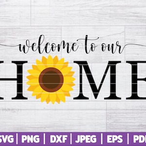 Welcome To Our Home SVG | Sunflower Home Sign | Sunflower Welcome Home SVG | Sunflower House Sign SVG | Svg Dxf Png Jpg Eps Pdf