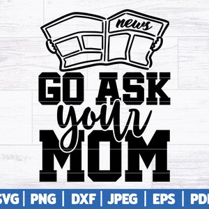 Puede incluir: Dise&ntilde;o gr&aacute;fico en blanco y negro con el texto "GO ASK you'r MOM" y un peri&oacute;dico con la palabra "news" en &eacute;l.