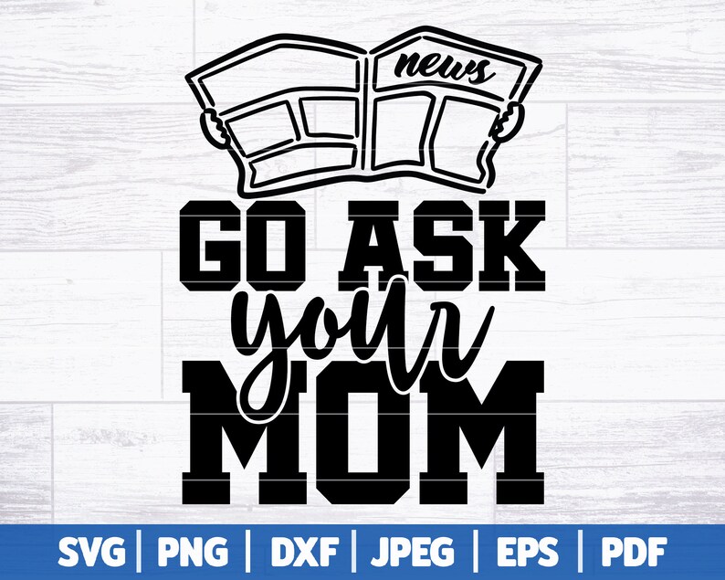 Puede incluir: Dise&ntilde;o gr&aacute;fico en blanco y negro con el texto "GO ASK you'r MOM" y un peri&oacute;dico con la palabra "news" en &eacute;l.