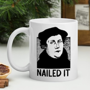 Nailed It Martin Luther Coffee Mug, Funny Martin Luther Nailed It History Funny Mug