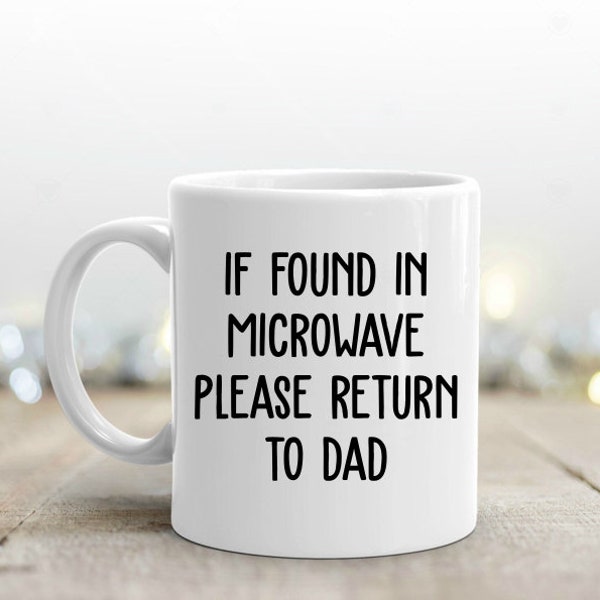 If Found In Microwave Please Return to Dad Mug, Funny Mug, Funny Father,Coffee Mug,Funny Mug