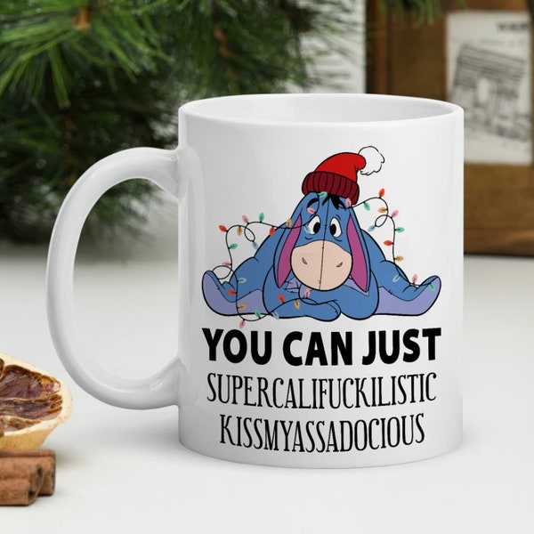 Eeyore You Can Just Supercalifuckilistic Kissmyass Coffee Mug, Eeyore Fans Coffee Mug, Winnie The Pooh Lover Mug, Funny Cartoon Mug