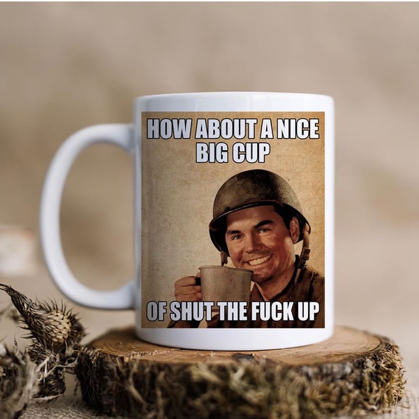 How About A Nice Mug,Shut The Fuck Up Mug,White Ceramic Coffee Mug,A Nice Big Mug