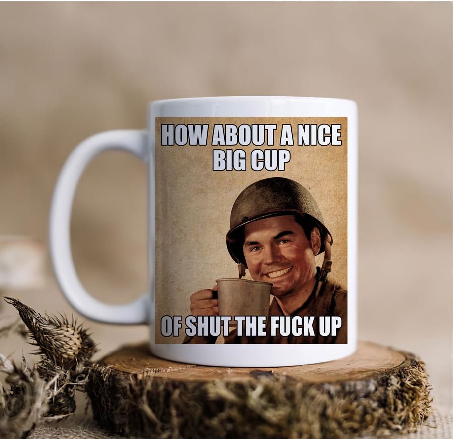 How About A Nice Mug,shut the Fuck up Mug,white Ceramic Coffee Mug,a