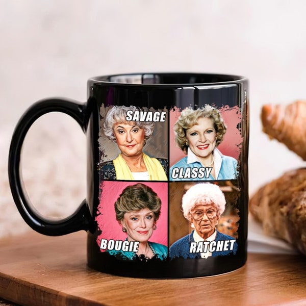 Golden Girls Mug,  Savage Classy Bougie Rachet Golden Girls Funny Coffee Mug, Golden Girls Fan Gift Idea, Stay Golden Coffee Mug