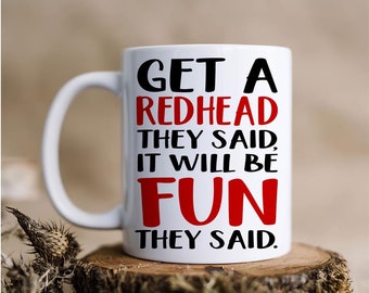 Get A Redhead They Said It Will Be Fun They Said Mug ,Funny Ceramic Coffee Mug ,I Humorous Mug,Redhead Gift , Redhead Thing Mug