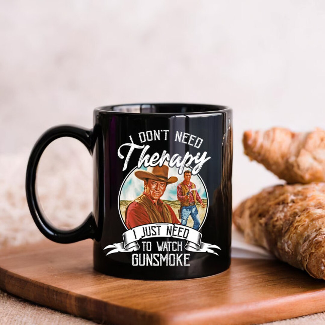 I Don't Need Therapy I Just Need to Watch Gunsmoke Mugs, Gunsmoke