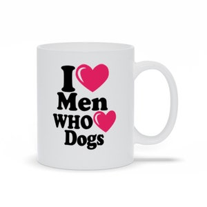 I Love Men Who Love Dogs Coffee Mug - Gift for Pet Lover