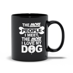Hoe meer mensen ik ontmoet, hoe meer ik van mijn hond koffiemok houd