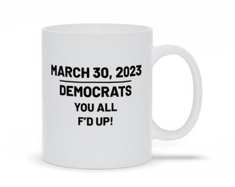 Democrats F'd Up Trump Indictment Coffee Mug