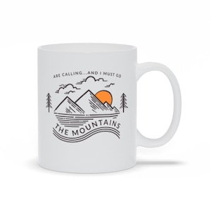 The Mountains Are Calling And I Must Go Coffee Mug V5 | Mugs with Mountains Are Calling | Mug with Mountains Are Calling Quote | Nature Gift