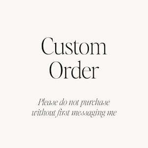 May include: A minimalist design with the words "Custom Order" in a stylish font. Below, the text reads "Please do not purchase without first messaging me". The background is a solid, neutral color.