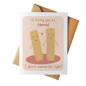 If Loving You Es Tamal I Don't Wanna Be Right | Valentine's Day Card | Cute Illustrated Greeting | Latinx Culture | Tarjeta Mexican Food
