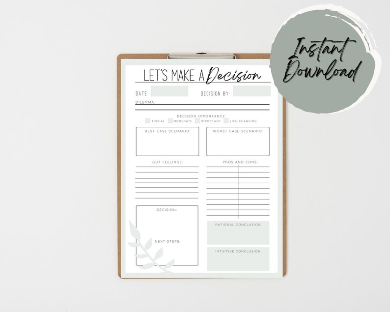 May include: A printable decision-making worksheet with sections for date, dilemma, decision importance, best case scenario, worst case scenario, gut feelings, pros and cons, decision, rational conclusion, next steps, and intuitive conclusion.