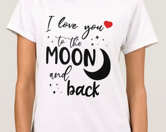 I Love You To The Moon And Back T-shirt