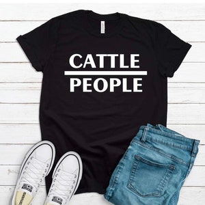 Cattle over people tee / cowgirl tee / cowgirl shirt / stock show tee / best friend gift