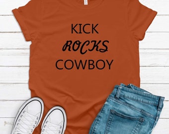 Kick rocks cowboy tee / cowgirl tee / cowgirl shirt / stock show tee / best friend gift