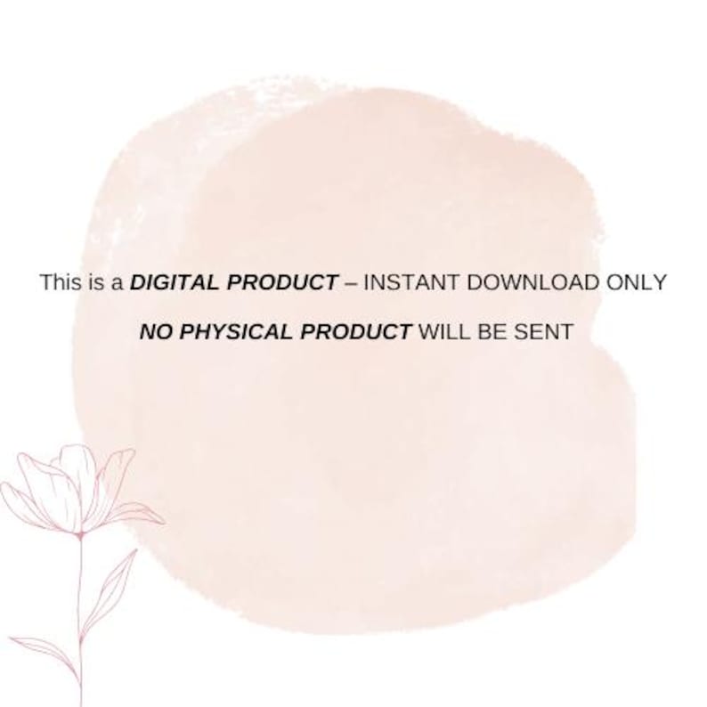 May include: A digital product announcement with a pink watercolor background and a floral design. The text reads: "This is a DIGITAL PRODUCT - INSTANT DOWNLOAD ONLY NO PHYSICAL PRODUCT WILL BE SENT."