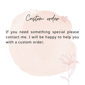May include: A watercolor background with a pink heart and the text "Custom order". The text below reads "If you need something special please contact me. I will be happy to help you with a custom order."
